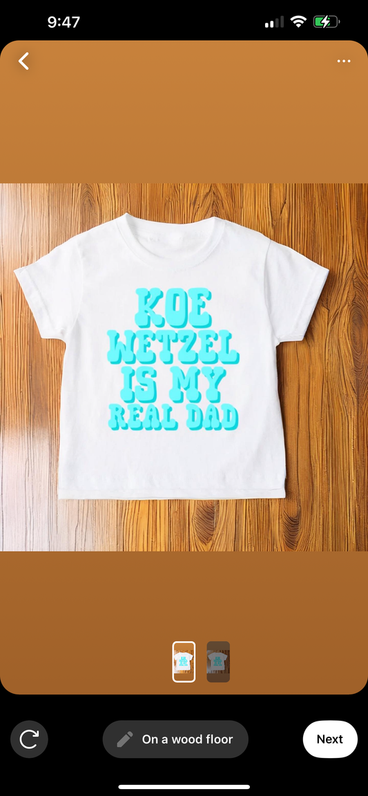 Koe Wetzel is my real dad tee